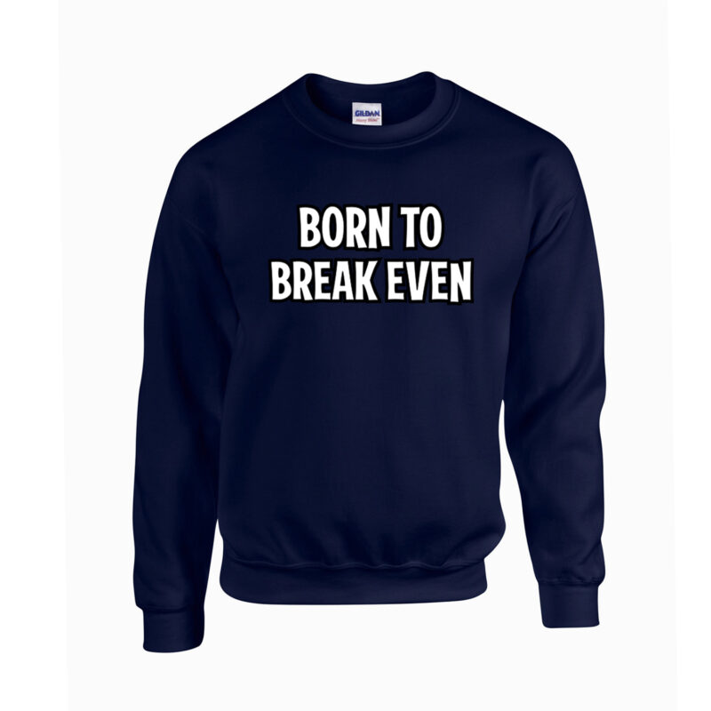 Born To Break Even Unisex Crew Neck Sweatshirt