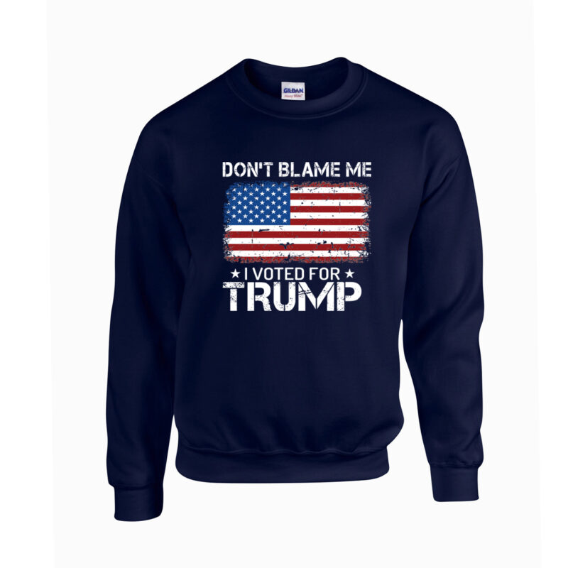 Don't Blame Me I Voted for Trump Unisex Crew Neck Sweatshirt