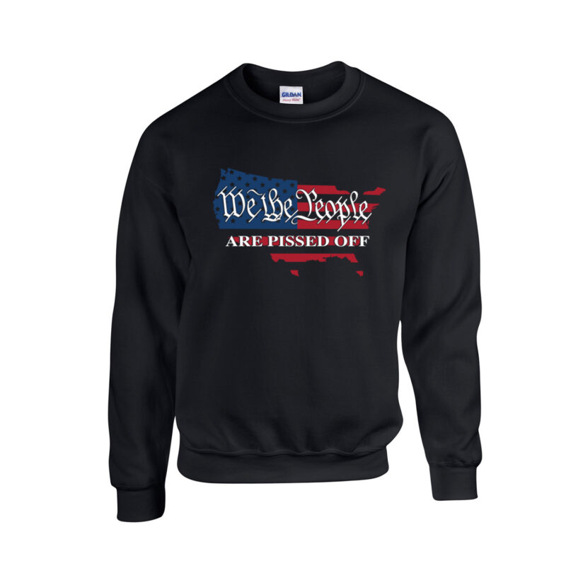 We The People Are Pissed Off Unisex Crew Neck Sweatshirt