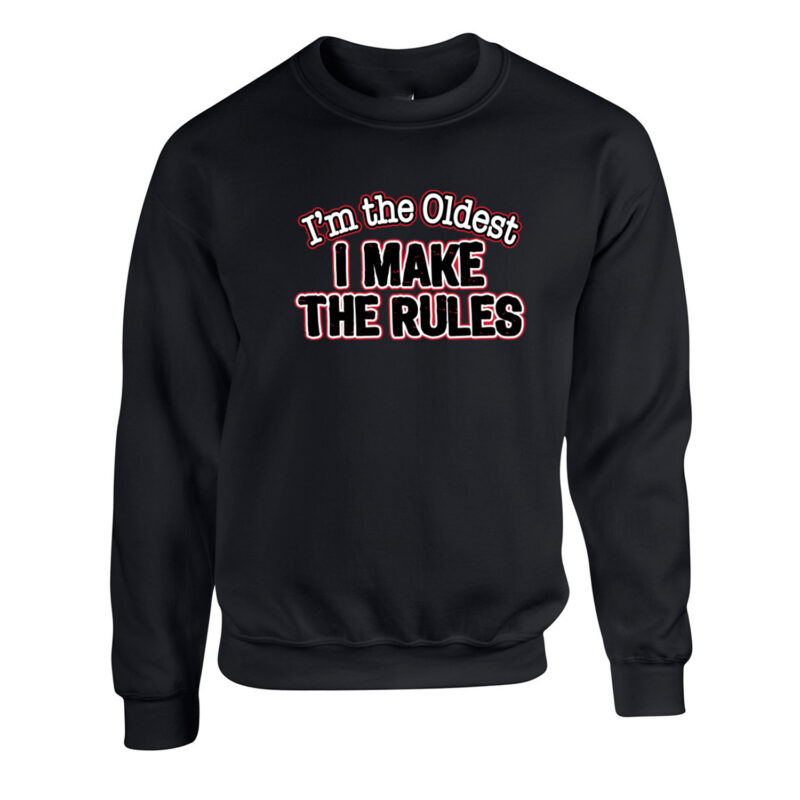 I'm the Oldest I Make the Rules Unisex Crew Neck Sweatshirt