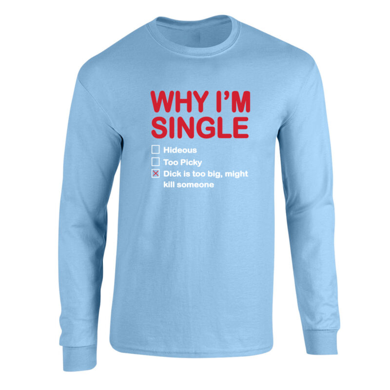 Why I'm Single Long Sleeve Tee