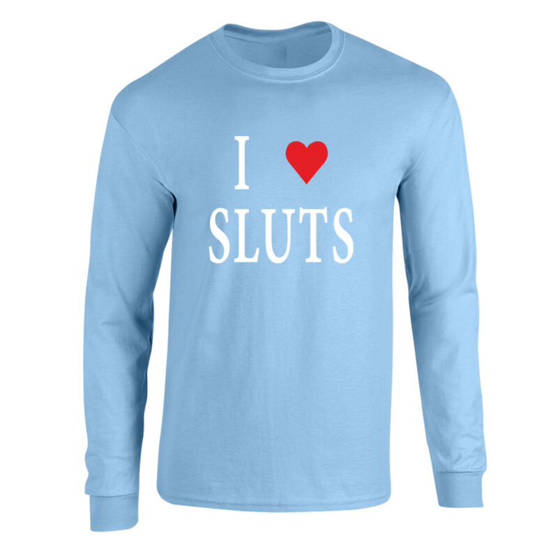 I Love Sluts Long Sleeve Tee