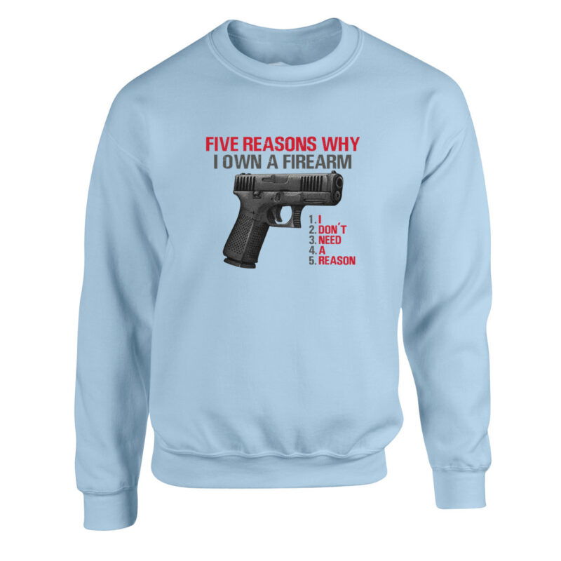 Five Reasons Why I Own a Firearm Unisex Sweatshirt