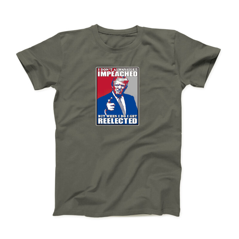 I Don’t Always Get Impeached But When I Do I Get Reelected Men’s T-Shirt