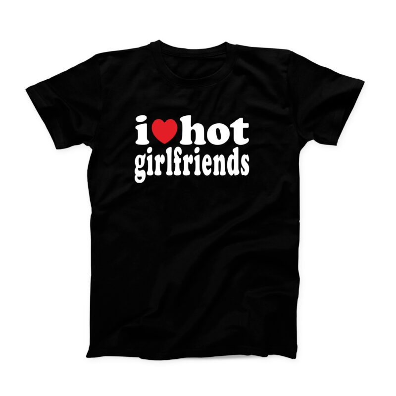 I love Hot GirlFriends  Men's T-Shirt