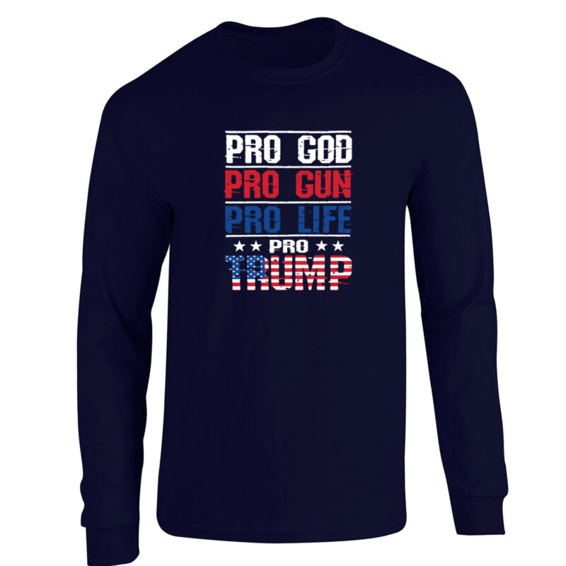 Pro God Pro Gun Pro Life Pro Trump Long Sleeve T-Shirt