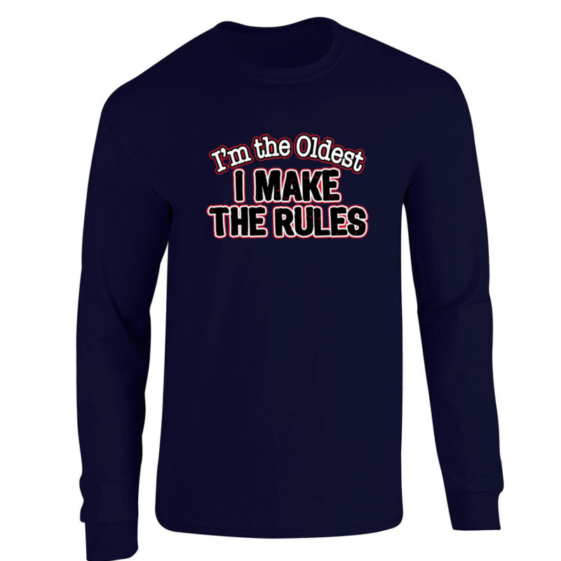 I'm the Oldest I Make the Rules Long Sleeve T-Shirt