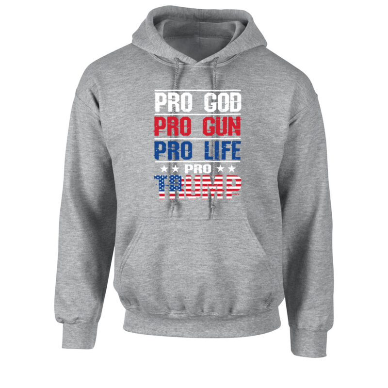 Pro God Pro Gun Pro Life Pro Trump Unisex Hoodie