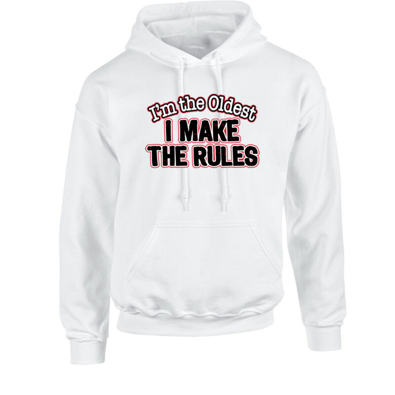 I'm the Oldest I Make the Rules Unisex Hoodie