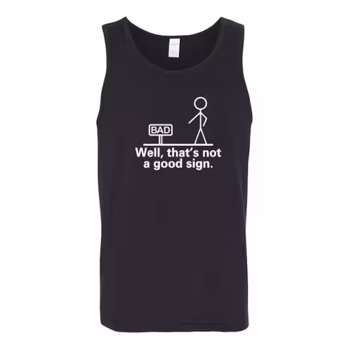 Well, that’s not a good sign Tank Top