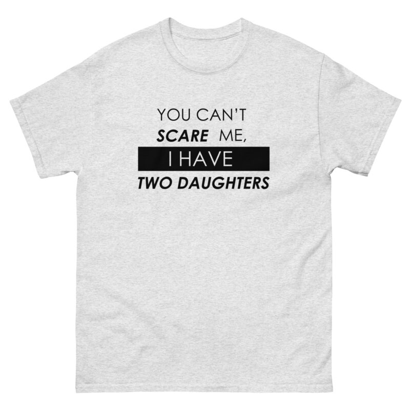 You Can’t Scare Me, I Have Two Daughters" Funny Men's T-Shirt - Image 6