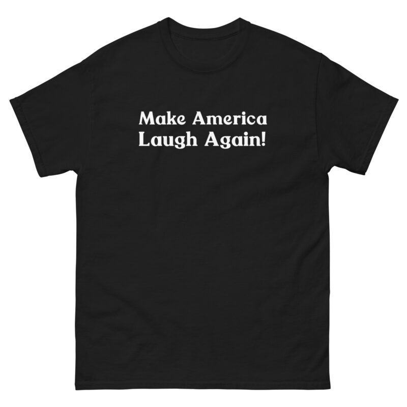 Make America Laugh Again! Unisex T-Shirt - Image 3