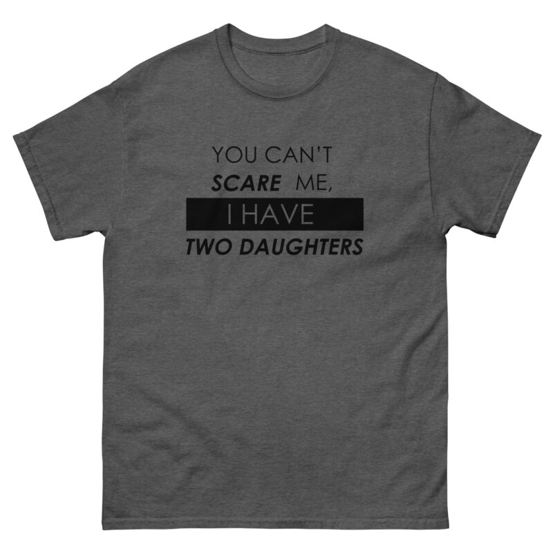 You Can’t Scare Me, I Have Two Daughters T-Shirt - Image 4