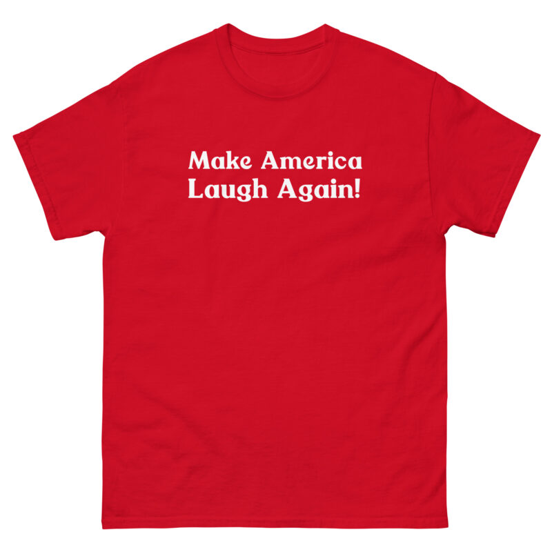 Make America Laugh Again! Unisex T-Shirt