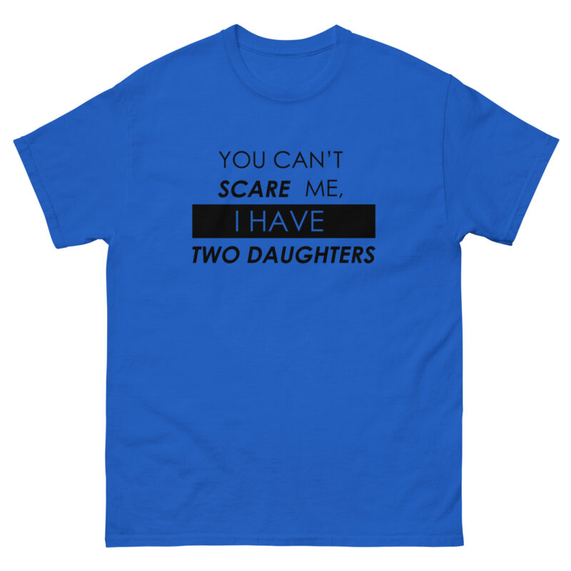 You Can’t Scare Me, I Have Two Daughters T-Shirt - Image 3