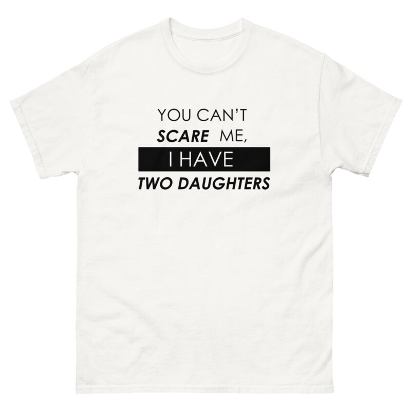 You Can’t Scare Me, I Have Two Daughters T-Shirt - Image 5