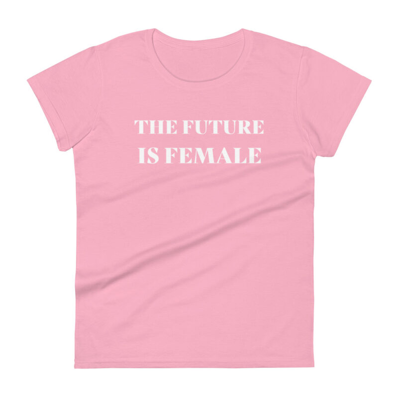 The Future Is Female Women’s T-Shirt