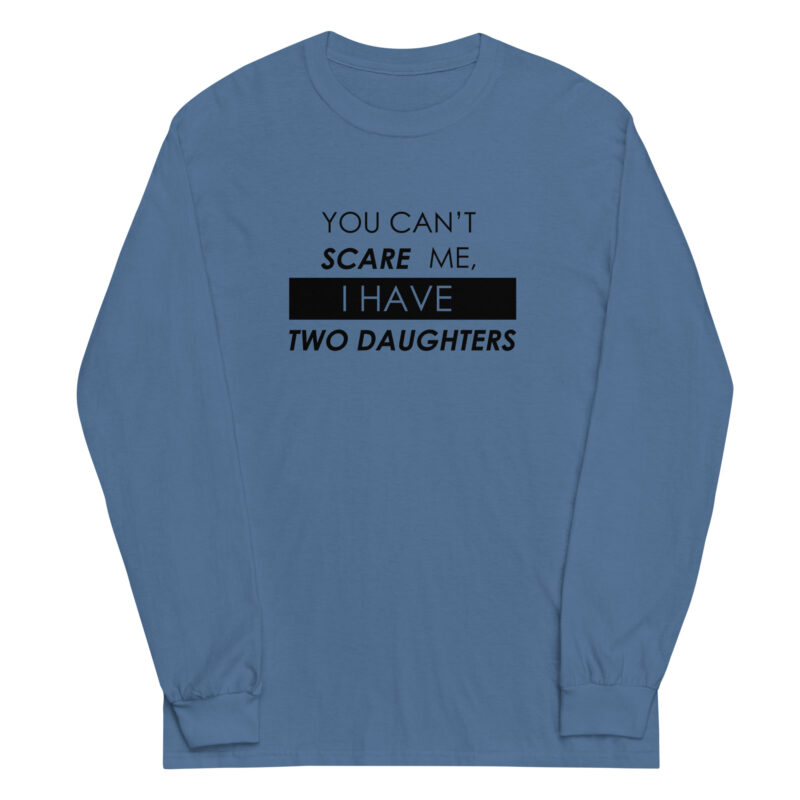 You Can't Scare Me, I Have Two Daughters Long Sleeve Tee