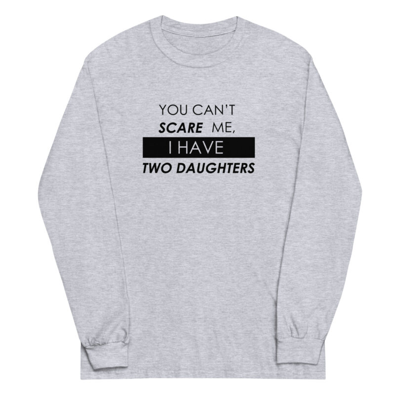 You Can't Scare Me, I Have Two Daughters Long Sleeve Tee - Image 2