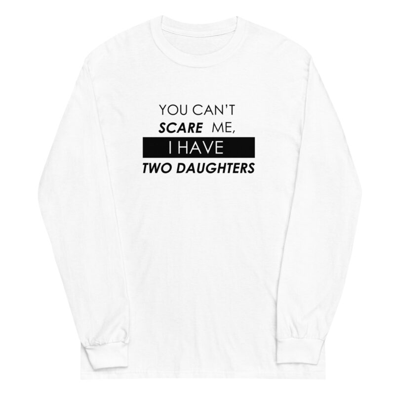 You Can't Scare Me, I Have Two Daughters Long Sleeve Tee - Image 3