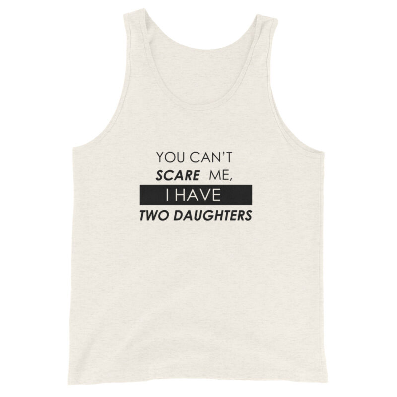 You Can't Scare Me, I Have Two Daughters Men's Tank Top