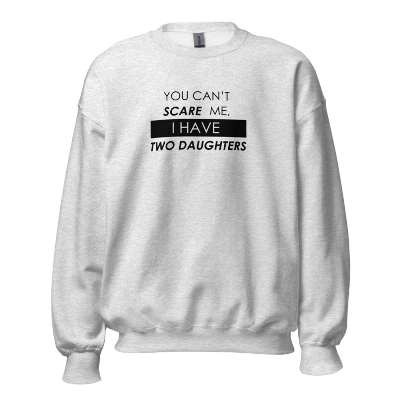 You Can't Scare Me, I Have Two Daughters Unisex Sweatshirt - Image 4