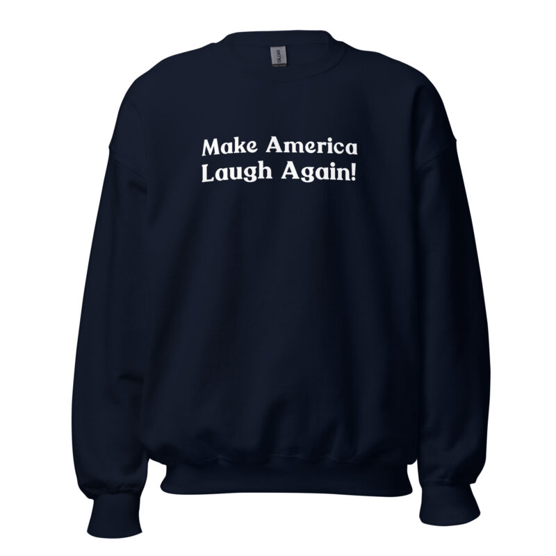 Make America Laugh Again Unisex Sweatshirt