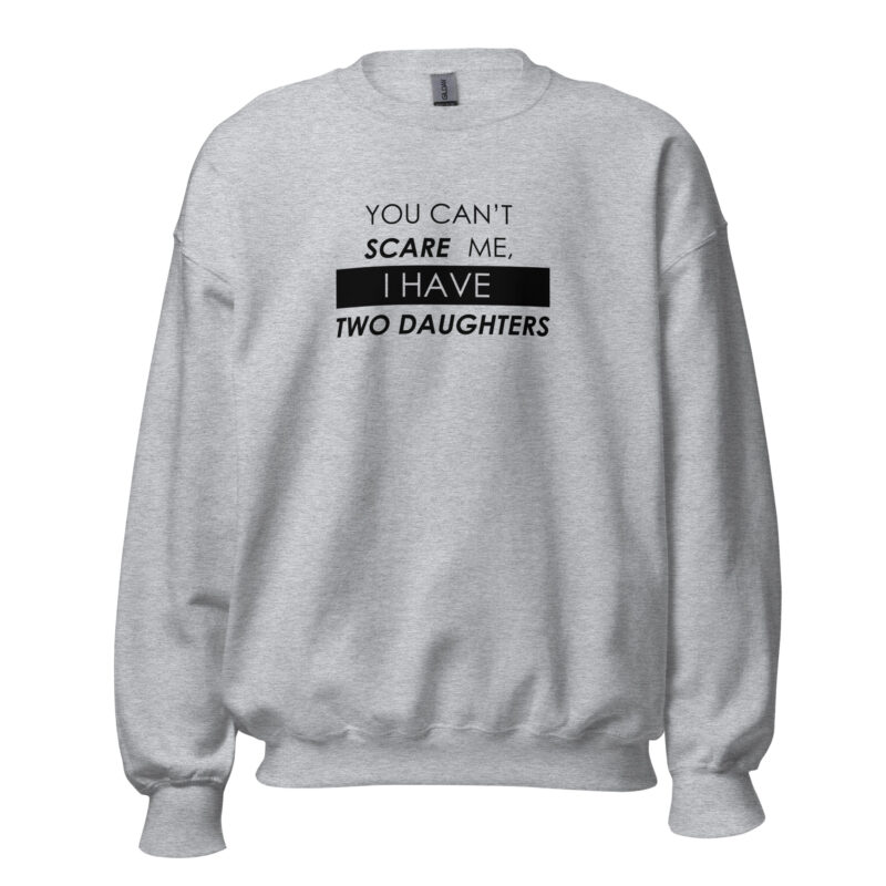 You Can't Scare Me, I Have Two Daughters Unisex Sweatshirt - Image 3