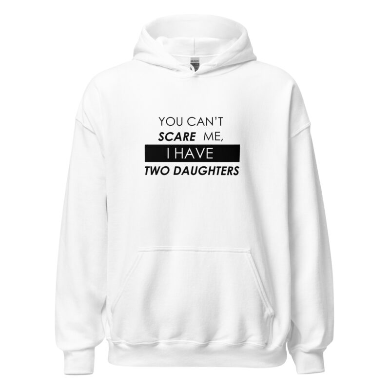 You Can't Scare Me, I Have Two Daughters Unisex Hoodie